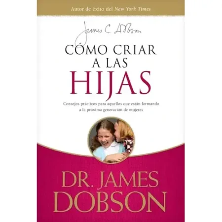 Cómo Criar a las Hijas Consejos Prácticos para Padres