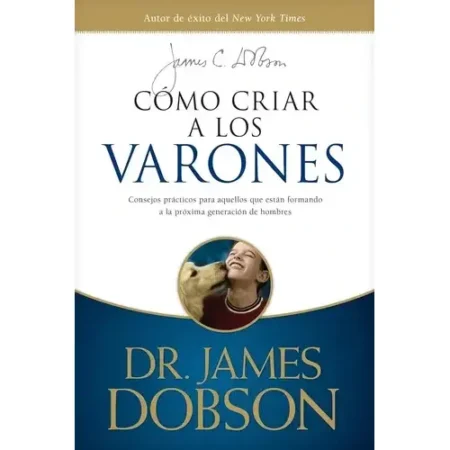 Cómo Criar a los Varones Consejos Prácticos para Padres
