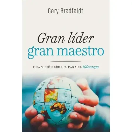 Gran Líder, Gran Maestro: Principios de Liderazgo de Jesús