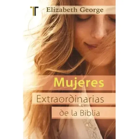 Mujeres Extraordinarias de la Biblia Inspiradoras
