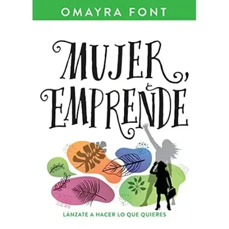 MUJER EMPRENDE LANZATE A HACER LO QUE QUIERES